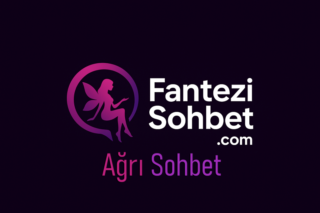 Ağrı Cinsel ve Fantezi Sohbet Odaları