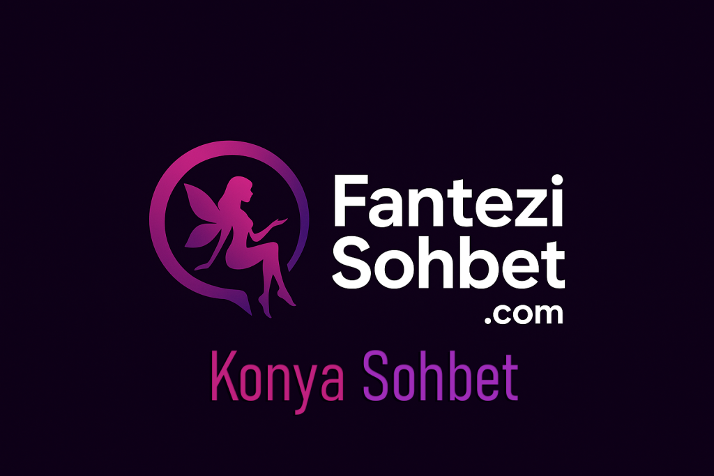 Konya Fantezi Sohbet Et