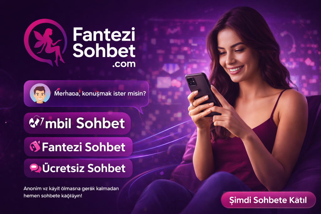 Mobil Sohbet ile Fantezi Sohbetin Yeni Adresi: FanteziSohbet.com